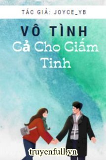 Truyện Vô Tình Gả Cho Giấm Tinh
