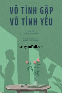 Truyện Vô Tình Gặp Vô Tình Yêu