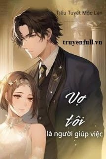 Truyện Vợ Tôi Là Người Giúp Việc