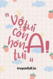 Truyện Vợ Tui Còn A Hơn Tui - Chiến Sĩ Hói Đầu