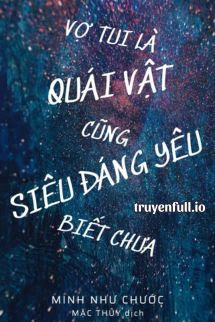 Truyện Vợ Tui Là Quái Vật Cũng Siêu Đáng Yêu Biết Chưa