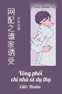 Truyện Võng Phối Chi Nhà Ai Dụ Thụ