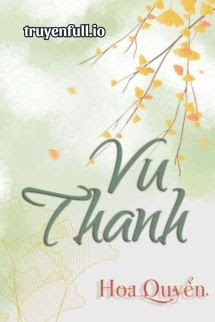 Truyện Vu Thanh - Hoa Quyển