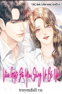 Truyện Vừa Gặp Đã Yêu: Độc Sủng Vợ Bé Nhỏ