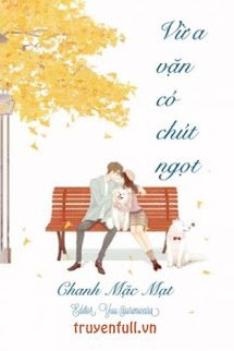 Truyện Vừa Vặn Có Chút Ngọt