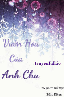 Truyện Vườn Hoa Của Anh Chu - Tri Tiểu Ngư