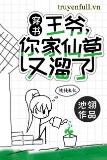 Truyện Vương Gia, Tiên Thảo Của Ngài Lại Chuồn Mất Rồi