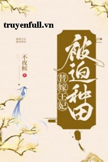 Truyện Vương Phi Gả Thay Bị Bắt Đi Làm Ruộng