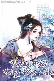 Truyện Vương Phi! Nàng Háo Sắc