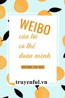Truyện Weibo Của Tôi Có Thể Đoán Mệnh