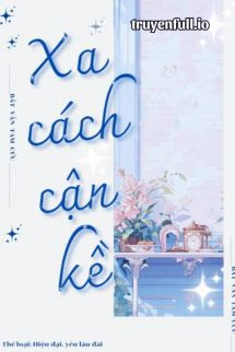 Truyện Xa Cách Gần Kề - Bất Vấn Tam Cửu