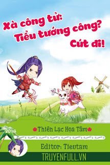 Truyện Xà Công Tử: Tiểu Tướng Công? Cút Đi!!!
