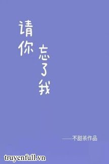 Truyện Xin Em Hãy Quên Anh