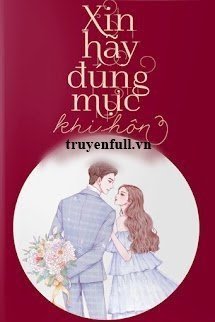 Truyện Xin Hãy Đúng Mực Khi Hôn