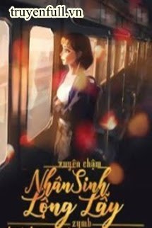 Truyện Xuyên Chậm: Nhân Sinh Lộng Lẫy