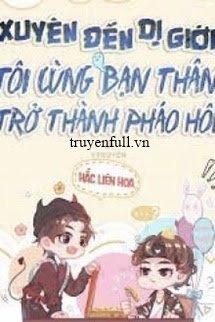 Truyện Xuyên Đến Dị Giới, Tôi Cùng Bạn Thân Trở Thành Pháo Hôi