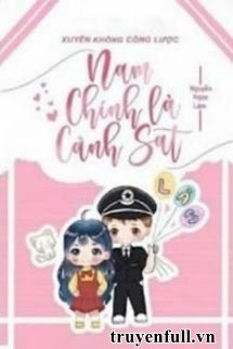 Truyện Xuyên Không Công Lược Nam Chính Là Cảnh Sát