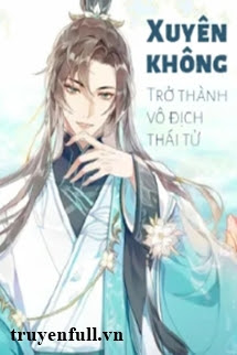Truyện Xuyên Không: Trở Thành Vô Địch Thái Tử