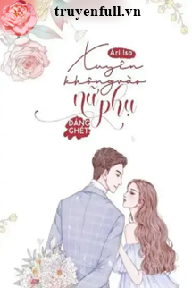 Truyện Xuyên Không Vào Nữ Phụ Đáng Ghét
