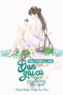 Truyện [Xuyên Nhanh] Bạn Gái Cũ - Người Phá Hỏng Thế Giới