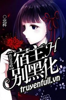 Truyện Xuyên Nhanh Công Lược: Ký Chủ Đừng Hắc Hoá