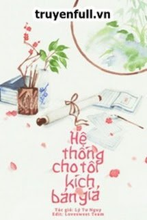 Truyện [Xuyên Nhanh] Hệ Thống Cho Tôi Kịch Bản Giả