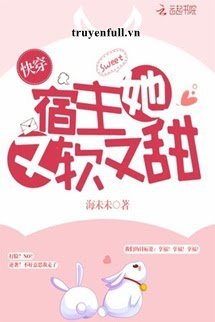 Truyện [Xuyên Nhanh] Ký Chủ Nàng Vừa Mềm Vừa Ngọt