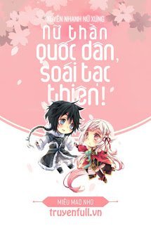 Truyện Xuyên Nhanh Nữ Xứng: Nữ Thần Quốc Dân, Soái Tạc Thiên!