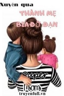 Truyện Xuyên Qua Làm Mẹ Bia Đỡ Đạn