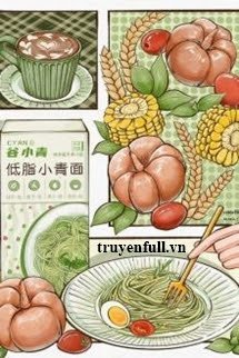 Truyện Xuyên Qua Nhận Thầu Một Cửa Sổ Ở Nhà Ăn [Mỹ Thực]