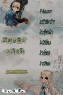 Truyện Xuyên Sách: Nam Chính Bệnh Kiều Hắc Hóa