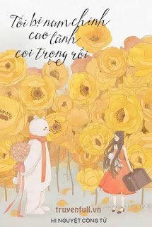 Truyện Xuyên Sách: Tôi Bị Nam Chính Cao Lãnh Coi Trọng Rồi