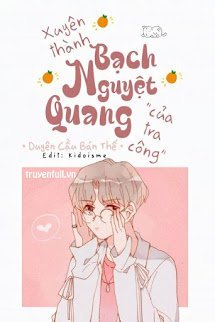 Truyện Xuyên Thành Bạch Nguyệt Quang Của Tra Công