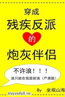 Truyện Xuyên Thành Bạn Đời Của Nhân Vật Phản Diện Tàn Tật