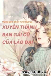 Truyện Xuyên Thành Bạn Gái Cũ Của Lão Đại