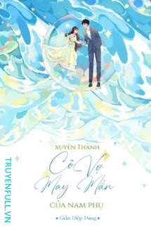 Truyện Xuyên Thành Cô Vợ May Mắn Của Nam Phụ