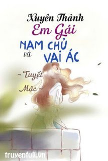 Truyện Xuyên Thành Em Gái Của Nam Chủ Cùng Vai Ác