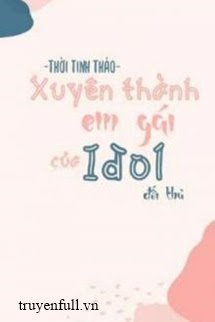 Truyện Xuyên Thành Em Gái Đối Thủ Idol Nhà Mình