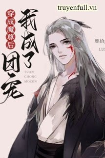 Truyện Xuyên Thành Ma Tôn Sau Ta Thành Đoàn Sủng