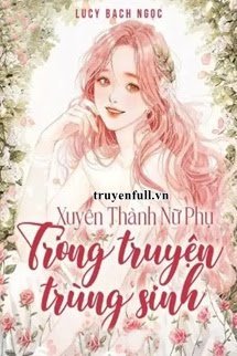 Truyện Xuyên Thành Nữ Phụ Trong Truyện Trùng Sinh