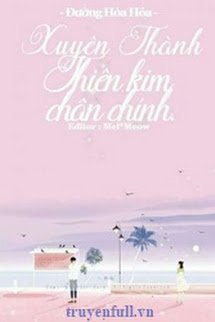 Truyện Xuyên Thành Thiên Kim Chân Chính