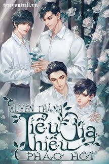 Truyện Xuyên Thành Tiểu Thiếu Gia Pháo Hôi