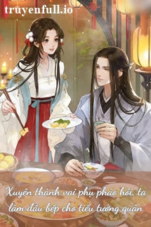 Truyện Xuyên Thành Vai Phụ Pháo Hôi, Ta Làm Đầu Bếp Cho Tiểu Tướng Quân