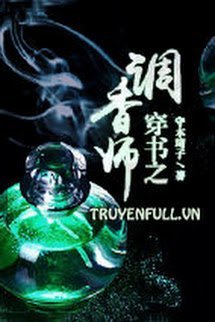 Truyện Xuyên Thư Chi Điều Hương Sư