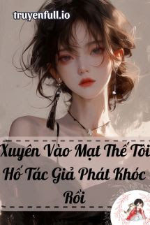 Truyện Xuyên Vào Mạt Thế Tôi Hố Tác Giả Phát Khóc Rồi