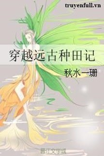 Truyện Xuyên Về Viễn Cổ Chủng Điền Ký