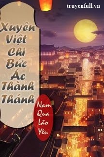 Truyện Xuyên Việt Chi Bức Ác Thành Thánh