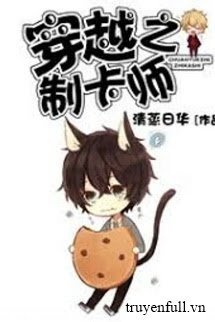 Truyện Xuyên Việt Chi Chế Thẻ Sư