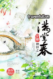 Truyện Xuyên Việt Chủng Điền Chi Mãn Đường Xuân (Đường Xuân Xuyên Qua Làm Ruộng)