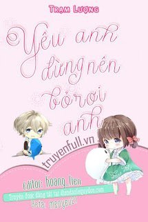 Truyện Yêu Anh Đừng Nên Bỏ Rơi Anh